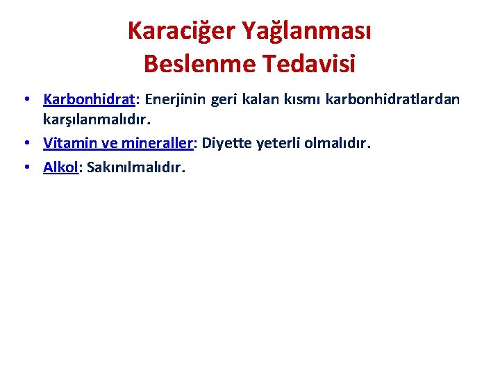 Karaciğer Yağlanması Beslenme Tedavisi • Karbonhidrat: Enerjinin geri kalan kısmı karbonhidratlardan karşılanmalıdır. • Vitamin