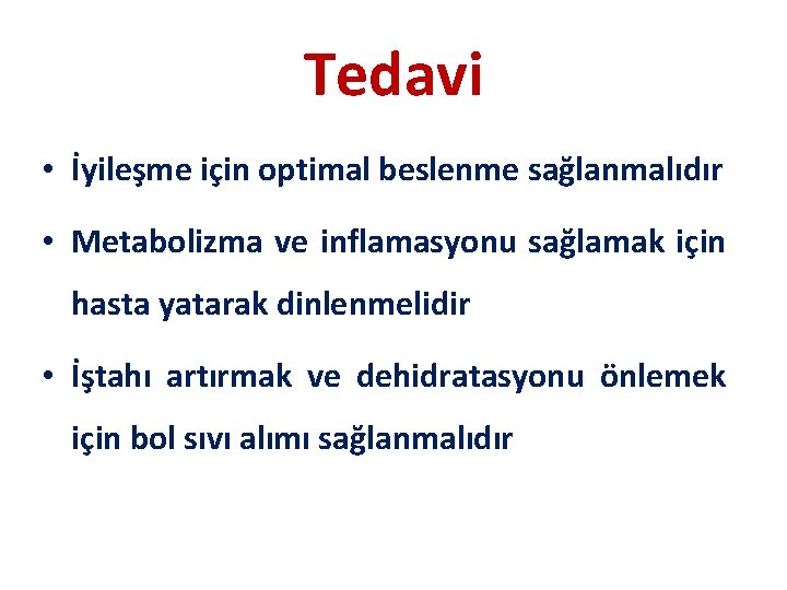 Tedavi • İyileşme için optimal beslenme sağlanmalıdır • Metabolizma ve inflamasyonu sağlamak için hasta