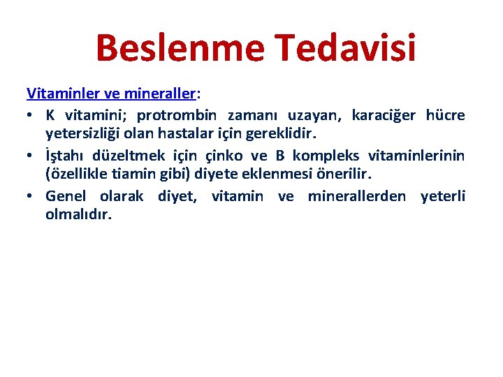 Beslenme Tedavisi Vitaminler ve mineraller: • K vitamini; protrombin zamanı uzayan, karaciğer hücre yetersizliği