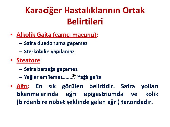 Karaciğer Hastalıklarının Ortak Belirtileri • Alkolik Gaita (camcı macunu): – Safra duedonuma geçemez –