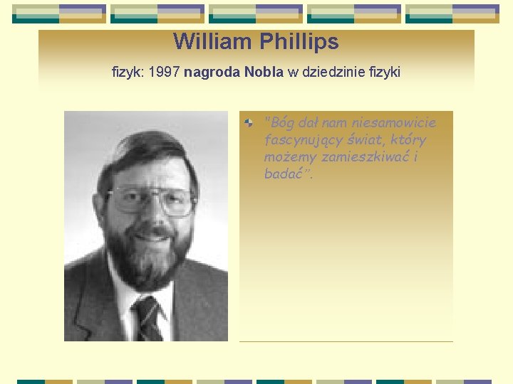 William Phillips fizyk: 1997 nagroda Nobla w dziedzinie fizyki "Bóg dał nam niesamowicie fascynujący