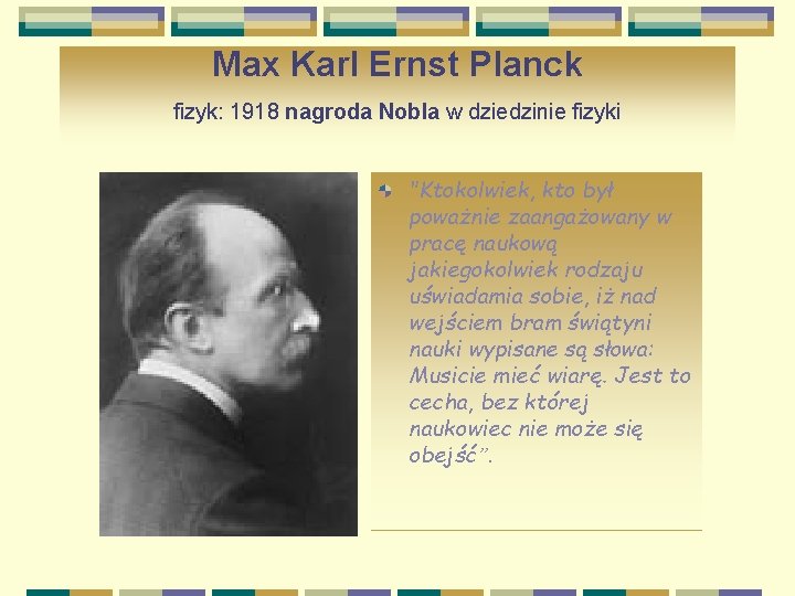 Max Karl Ernst Planck fizyk: 1918 nagroda Nobla w dziedzinie fizyki "Ktokolwiek, kto był