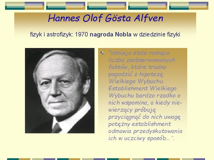 Hannes Olof Gösta Alfven fizyk i astrofizyk: 1970 nagroda Nobla w dziedzinie fizyki ‘’istnieje