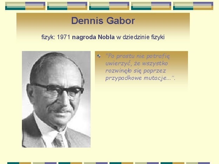 Dennis Gabor fizyk: 1971 nagroda Nobla w dziedzinie fizyki "Po prostu nie potrafię uwierzyć,