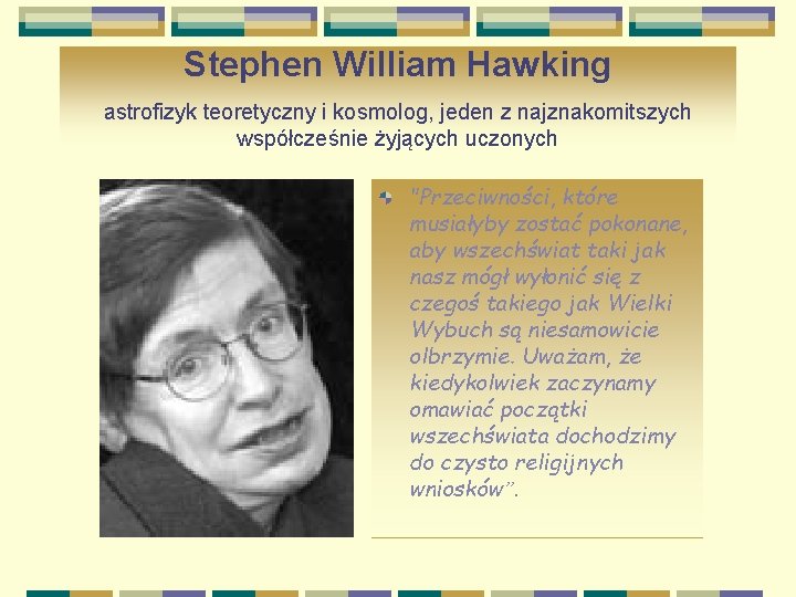 Stephen William Hawking astrofizyk teoretyczny i kosmolog, jeden z najznakomitszych współcześnie żyjących uczonych "Przeciwności,