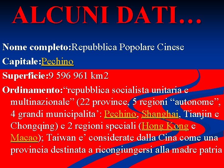 ALCUNI DATI… Nome completo: Repubblica Popolare Cinese Capitale: Pechino Superficie: 9 596 961 km