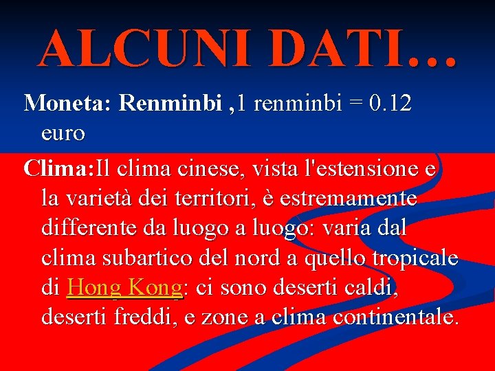ALCUNI DATI… Moneta: Renminbi , 1 renminbi = 0. 12 euro Clima: Il clima