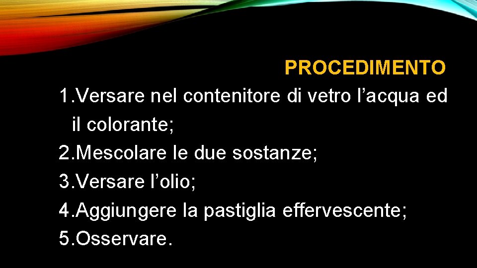 PROCEDIMENTO 1. Versare nel contenitore di vetro l’acqua ed il colorante; 2. Mescolare le