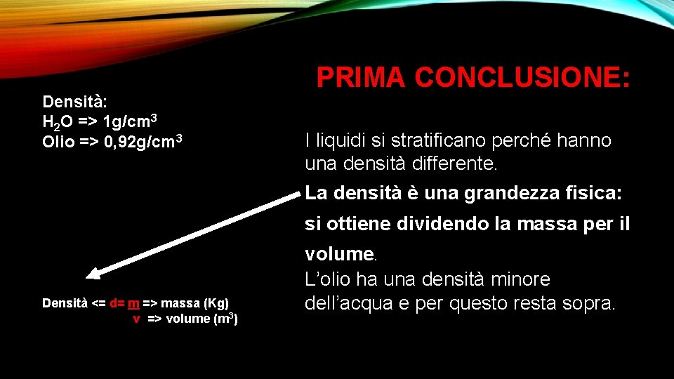 Densità: H 2 O => 1 g/cm 3 Olio => 0, 92 g/cm 3