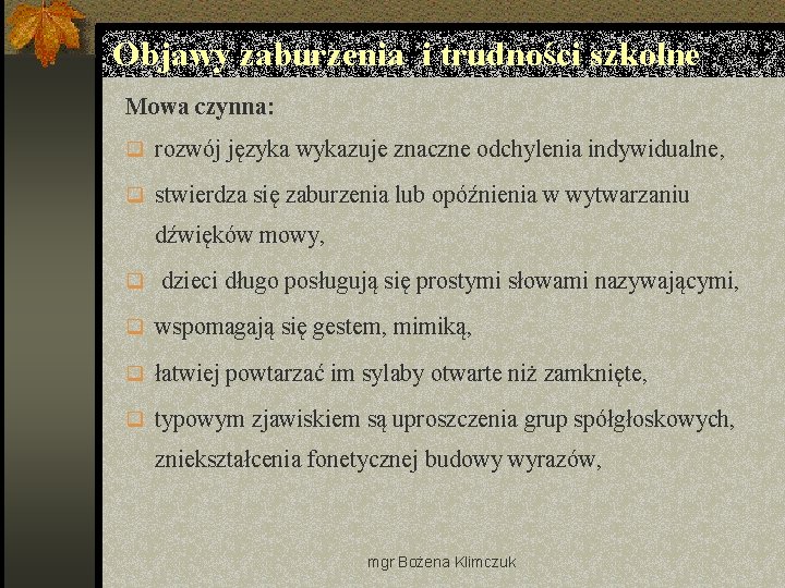 Objawy zaburzenia i trudności szkolne Mowa czynna: q rozwój języka wykazuje znaczne odchylenia indywidualne,