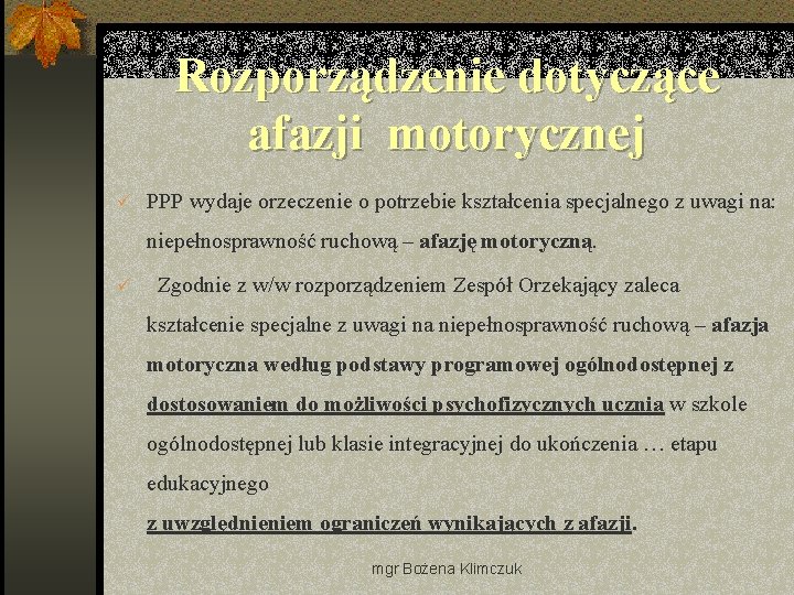 Rozporządzenie dotyczące afazji motorycznej ü PPP wydaje orzeczenie o potrzebie kształcenia specjalnego z uwagi