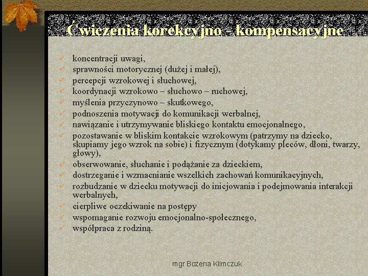 Ćwiczenia korekcyjno - kompensacyjne ü ü ü ü koncentracji uwagi, sprawności motorycznej (dużej i