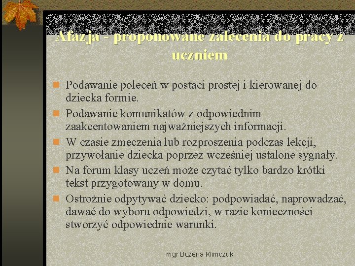 Afazja - proponowane zalecenia do pracy z uczniem n Podawanie poleceń w postaci prostej