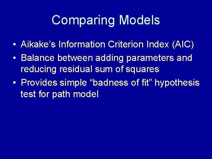 Comparing Models • Aikake’s Information Criterion Index (AIC) • Balance between adding parameters and