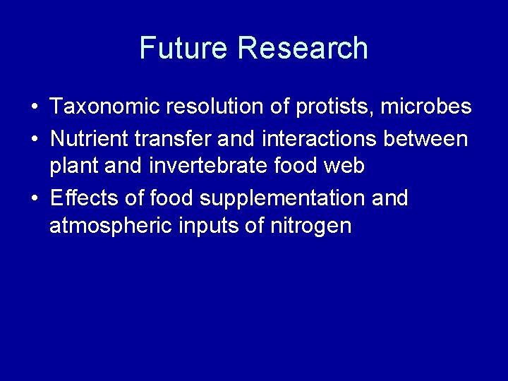 Future Research • Taxonomic resolution of protists, microbes • Nutrient transfer and interactions between