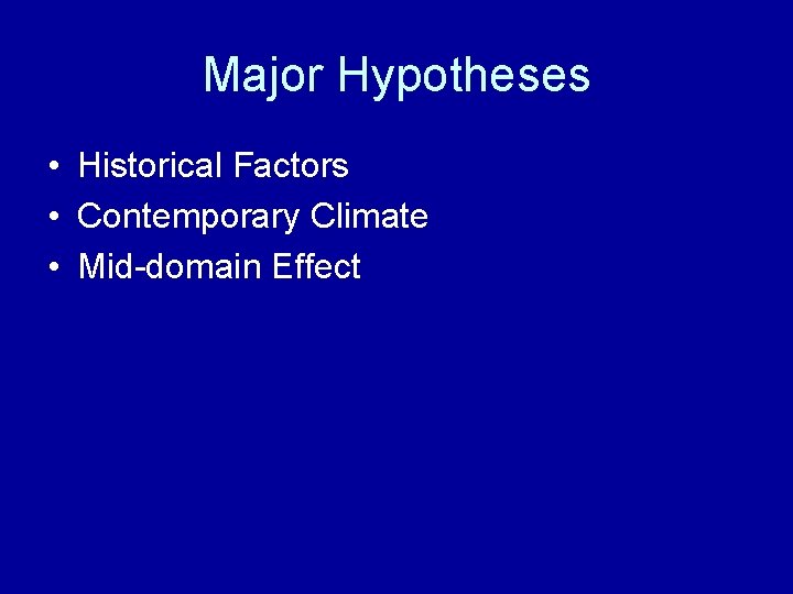 Major Hypotheses • Historical Factors • Contemporary Climate • Mid-domain Effect 