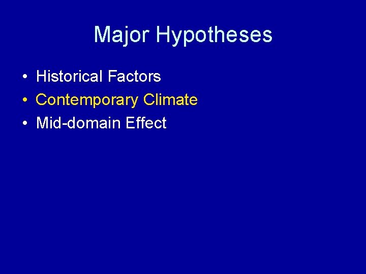 Major Hypotheses • Historical Factors • Contemporary Climate • Mid-domain Effect 