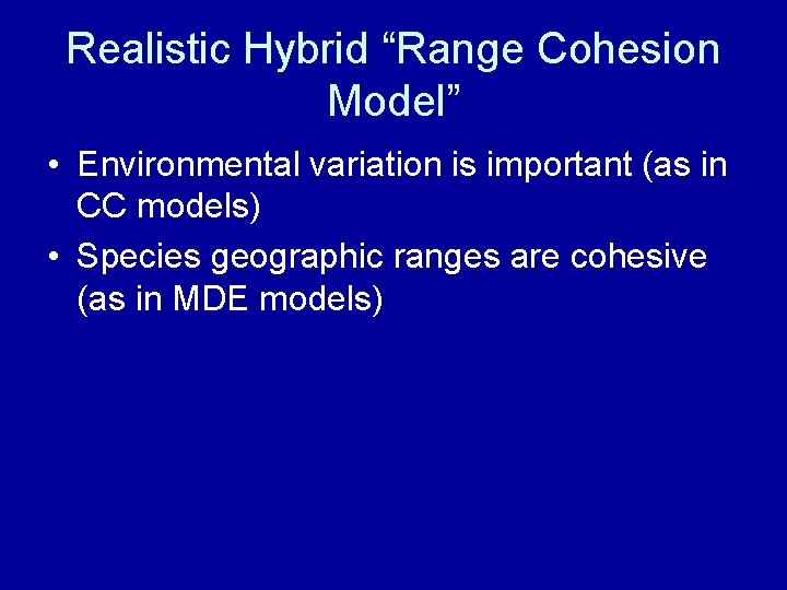 Realistic Hybrid “Range Cohesion Model” • Environmental variation is important (as in CC models)