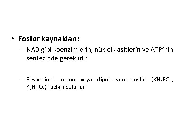  • Fosfor kaynakları: – NAD gibi koenzimlerin, nükleik asitlerin ve ATP’nin sentezinde gereklidir