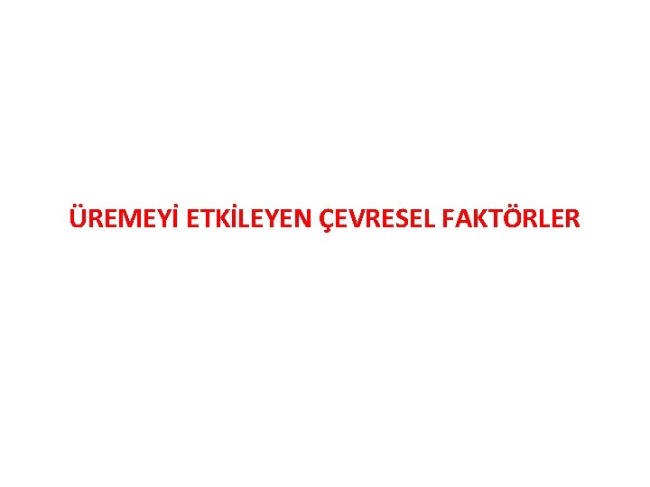 ÜREMEYİ ETKİLEYEN ÇEVRESEL FAKTÖRLER 