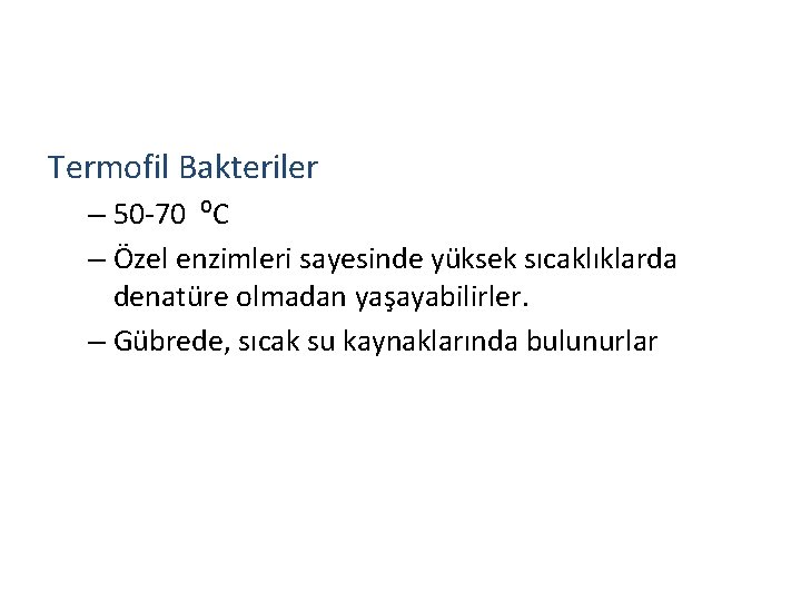 Termofil Bakteriler – 50 -70 ⁰C – Özel enzimleri sayesinde yüksek sıcaklıklarda denatüre olmadan