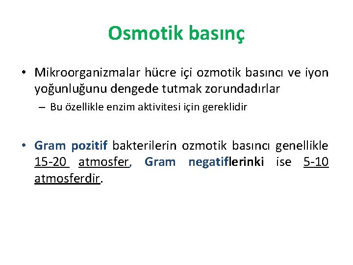 Osmotik basınç • Mikroorganizmalar hücre içi ozmotik basıncı ve iyon yoğunluğunu dengede tutmak zorundadırlar