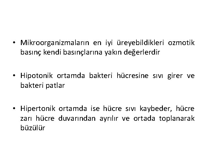  • Mikroorganizmaların en iyi üreyebildikleri ozmotik basınç kendi basınçlarına yakın değerlerdir • Hipotonik