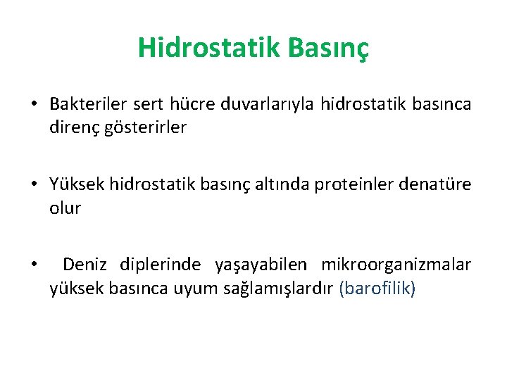 Hidrostatik Basınç • Bakteriler sert hücre duvarlarıyla hidrostatik basınca direnç gösterirler • Yüksek hidrostatik