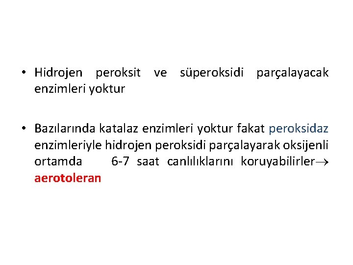  • Hidrojen peroksit ve süperoksidi parçalayacak enzimleri yoktur • Bazılarında katalaz enzimleri yoktur