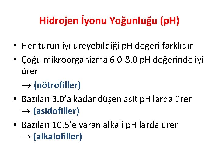 Hidrojen İyonu Yoğunluğu (p. H) • Her türün iyi üreyebildiği p. H değeri farklıdır