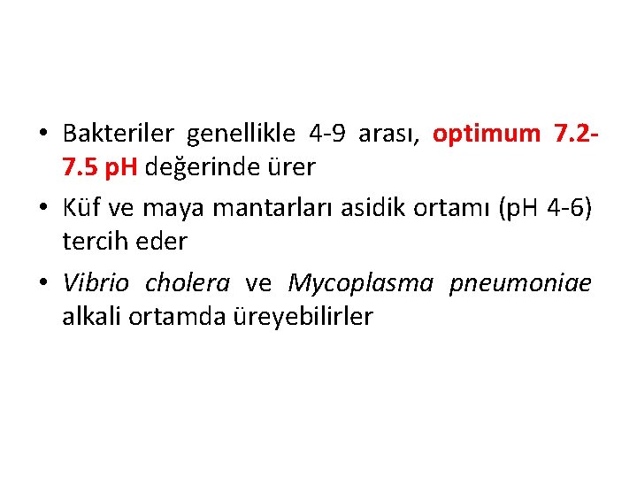  • Bakteriler genellikle 4 -9 arası, optimum 7. 27. 5 p. H değerinde