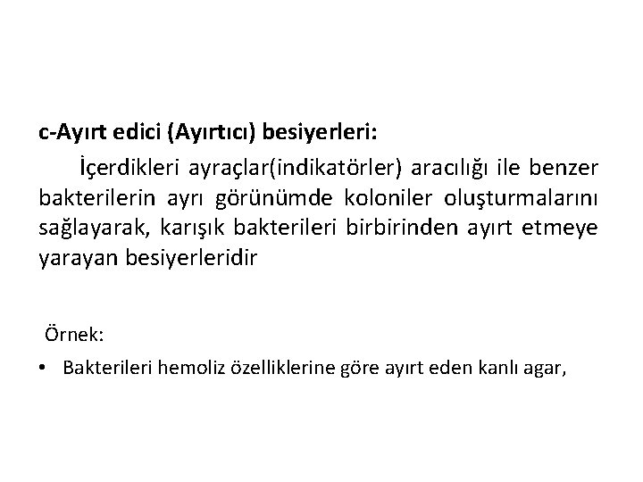 c-Ayırt edici (Ayırtıcı) besiyerleri: İçerdikleri ayraçlar(indikatörler) aracılığı ile benzer bakterilerin ayrı görünümde koloniler oluşturmalarını