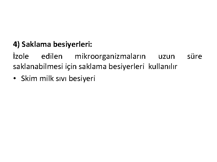 4) Saklama besiyerleri: İzole edilen mikroorganizmaların uzun saklanabilmesi için saklama besiyerleri kullanılır • Skim