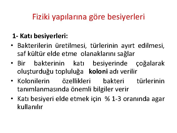 Fiziki yapılarına göre besiyerleri 1 - Katı besiyerleri: • Bakterilerin üretilmesi, türlerinin ayırt edilmesi,