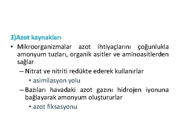 3)Azot kaynakları • Mikroorganizmalar azot ihtiyaçlarını çoğunlukla amonyum tuzları, organik asitler ve aminoasitlerden sağlar