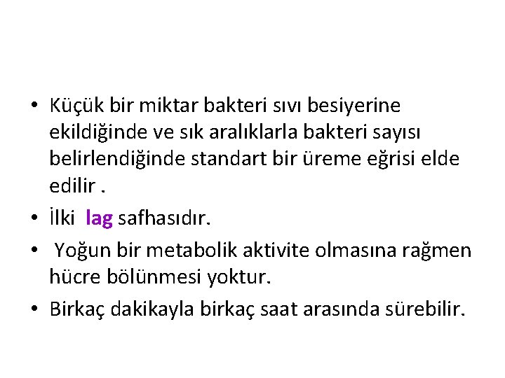  • Küçük bir miktar bakteri sıvı besiyerine ekildiğinde ve sık aralıklarla bakteri sayısı