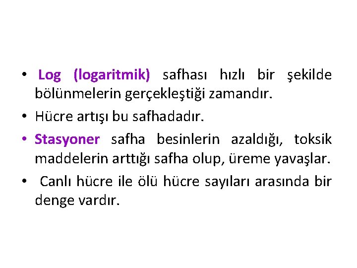  • Log (logaritmik) safhası hızlı bir şekilde bölünmelerin gerçekleştiği zamandır. • Hücre artışı