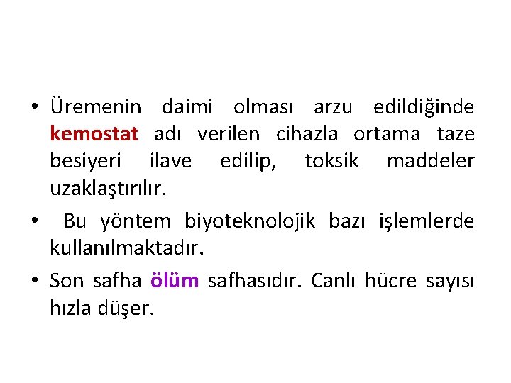  • Üremenin daimi olması arzu edildiğinde kemostat adı verilen cihazla ortama taze besiyeri