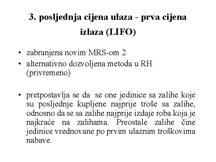 3. posljednja cijena ulaza - prva cijena izlaza (LIFO) • zabranjena novim MRS-om 2