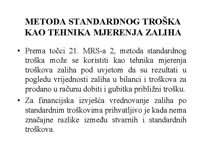 METODA STANDARDNOG TROŠKA KAO TEHNIKA MJERENJA ZALIHA • Prema točci 21. MRS-a 2, metoda