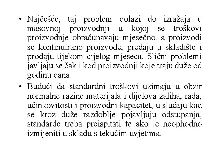  • Najčešće, taj problem dolazi do izražaja u masovnoj proizvodnji u kojoj se
