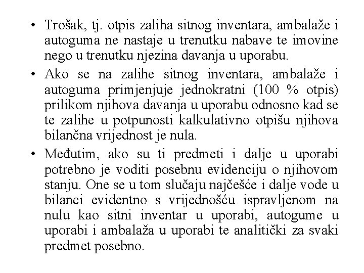  • Trošak, tj. otpis zaliha sitnog inventara, ambalaže i autoguma ne nastaje u