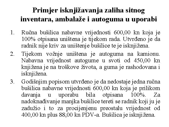 Primjer isknjižavanja zaliha sitnog inventara, ambalaže i autoguma u uporabi 1. 2. 3. Ručna