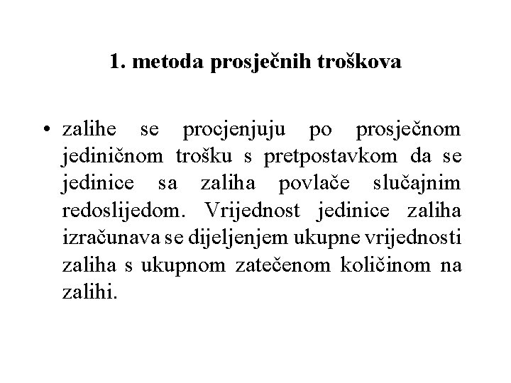 1. metoda prosječnih troškova • zalihe se procjenjuju po prosječnom jediničnom trošku s pretpostavkom