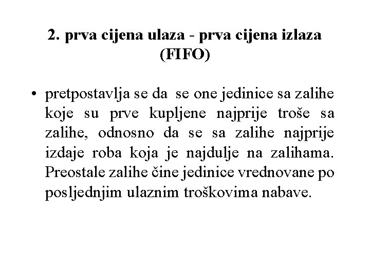 2. prva cijena ulaza - prva cijena izlaza (FIFO) • pretpostavlja se da se