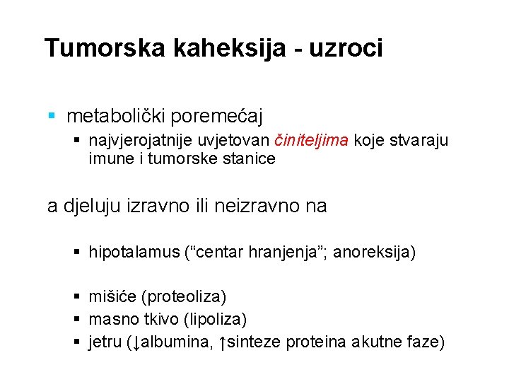 Tumorska kaheksija - uzroci § metabolički poremećaj § najvjerojatnije uvjetovan činiteljima koje stvaraju imune