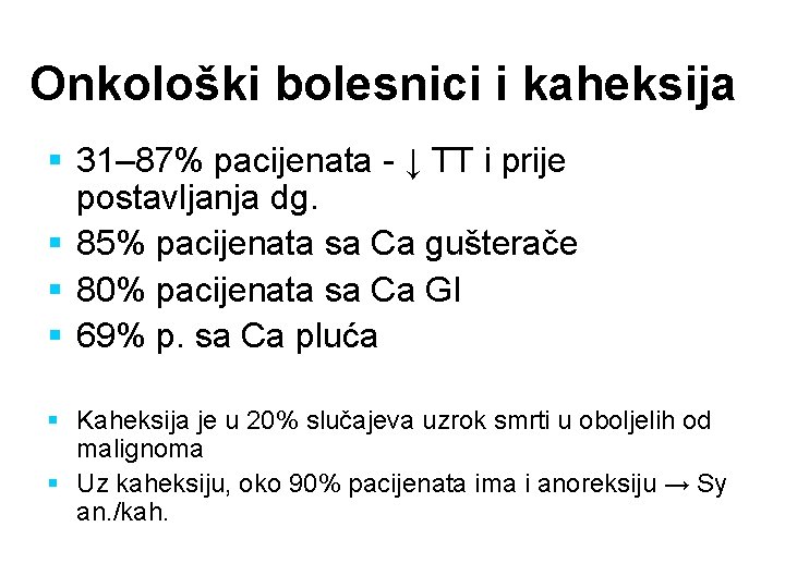 Onkološki bolesnici i kaheksija § 31– 87% pacijenata - ↓ TT i prije postavljanja