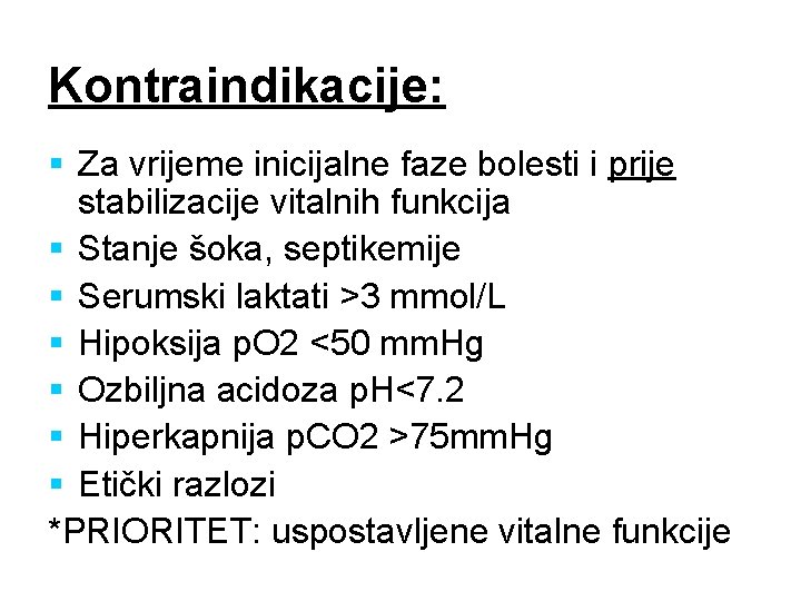 Kontraindikacije: § Za vrijeme inicijalne faze bolesti i prije stabilizacije vitalnih funkcija § Stanje