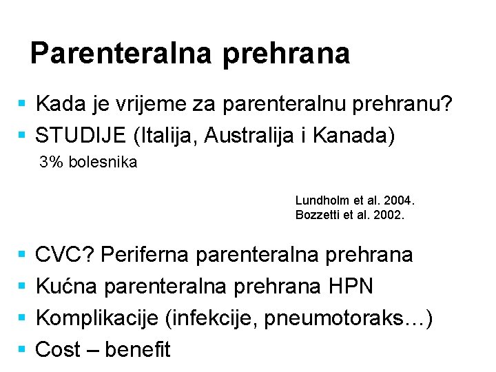 Parenteralna prehrana § Kada je vrijeme za parenteralnu prehranu? § STUDIJE (Italija, Australija i