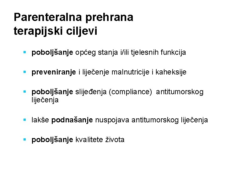 Parenteralna prehrana terapijski ciljevi § poboljšanje općeg stanja i/ili tjelesnih funkcija § preveniranje i